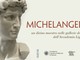 Apre al pubblico la mostra su Michelangelo: appuntamento per mercoledì 21 ottobre