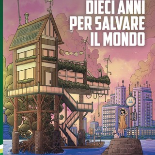 "Dieci anni per salvare il mondo": anche a Genova un'antologia di fumetti da tutto il mondo per raccontare i cambiamenti climatici