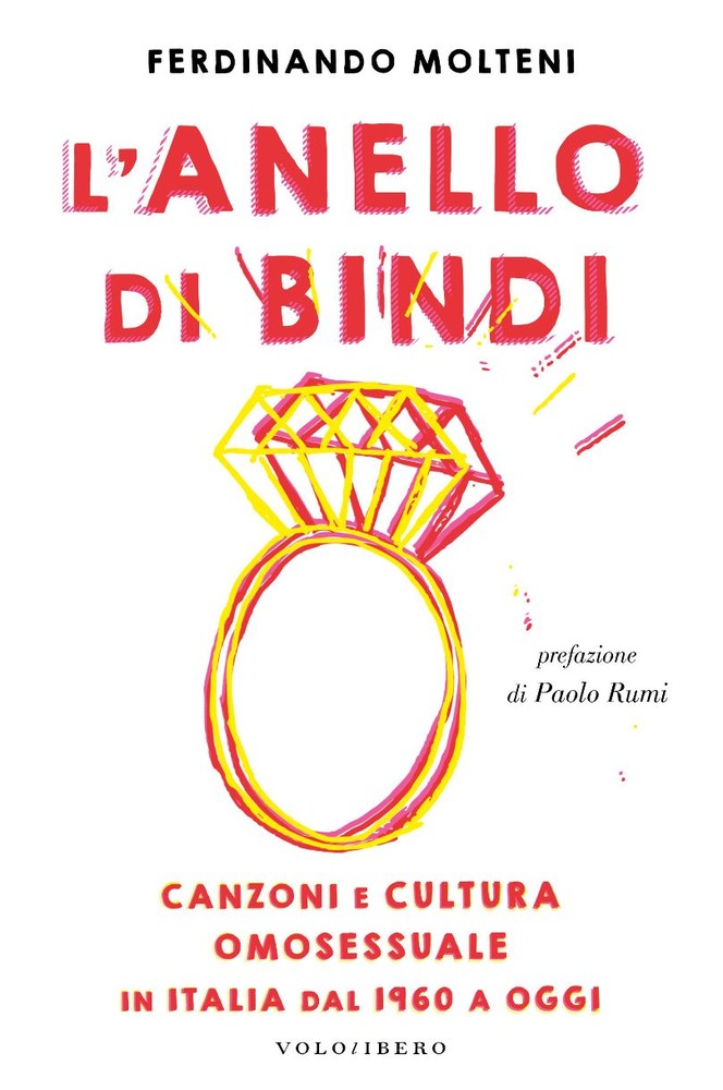 "L'anello di Bindi. Canzoni e cultura omosessuale in Italia dal 1960 a oggi", sabato 22 aprile la presentazione del libro di Ferdinando Molteni "L'anello di Bindi. Canzoni e cultura omosessuale in Italia dal 1960 a oggi", sabato 22 aprile la presentazione del libro di Ferdinando Molteni