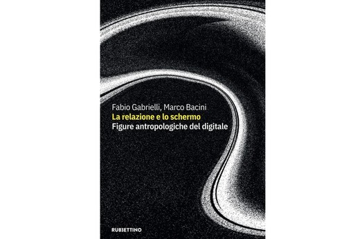 'La relazione e lo schermo. Figure antropologiche del digitale'  in uscita il libro di Marco Bacini e Fabio Gabrielli