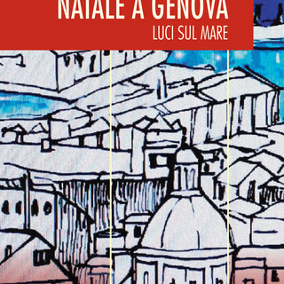 Natale a Genova: 'Luci sul mare' presenta 21 racconti natalizi tra le luci del capoluogo ligure