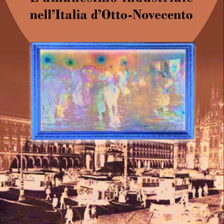 ‘L’Umanesimo industriale nell’Italia d’Otto-Novecento’: un libro lo riporta in vita