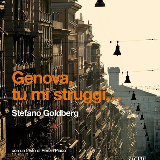 Il fotografo Stefano Goldberg e l’archistar Renzo Piano in un libro su Genova, tutto fatto di immagini della città che emozionano