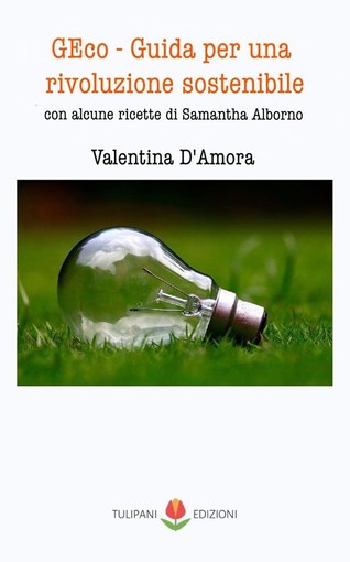 "GEco": è uscita la guida alla rivoluzione sostenibile di Valentina D'Amora "GEco": è uscita la guida alla rivoluzione sostenibile di Valentina D'Amora