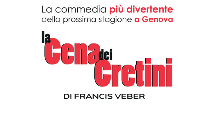 "La Cena dei Cretini": il fenomeno teatrale di Veber torna a Genova dal 7 al 19 ottobre "La Cena dei Cretini": il fenomeno teatrale di Veber torna a Genova dal 7 al 19 ottobre