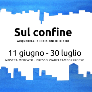 Sul confine acquerelli e incisioni di Kirmo, sabato l'inaugurazione della mostra in Viadelcampo29rosso Sul confine acquerelli e incisioni di Kirmo, sabato l'inaugurazione della mostra in Viadelcampo29rosso