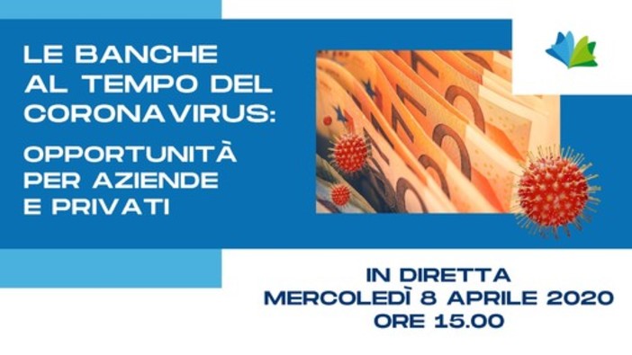 Le banche ai tempi del Coronavirus: oggi alle 15 lo speciale per capire le opportunità per aziende e privati. Fate le vostre domande