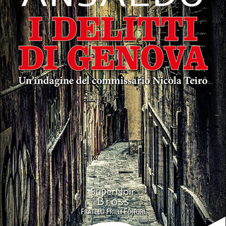 "I delitti di Genova", il nuovo noir di Massimo Ansaldo (Frilli Editore)
