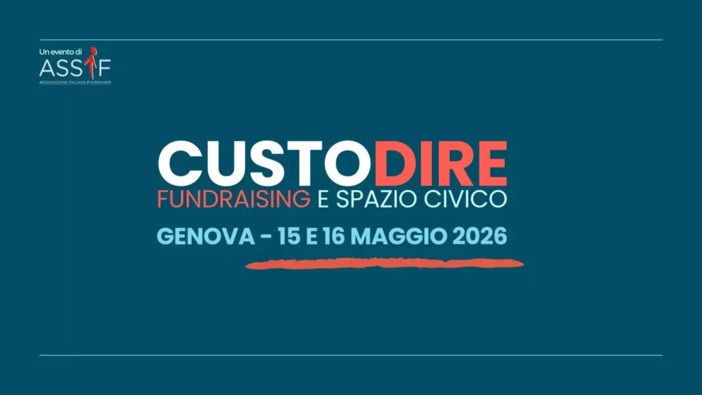 A Genova il 15 e 16 maggio “Custodire. Fundraising e Spazio Civico”