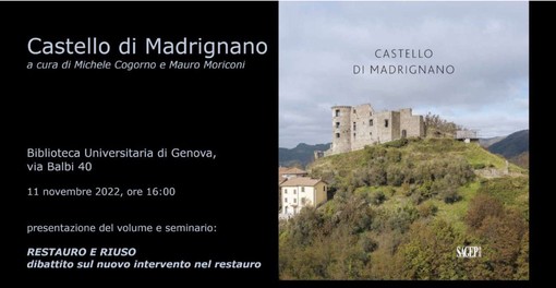 Castello di Madrignano, alla Biblioteca Universitaria di Genova la presentazione del volume “Restauro e Riuso. Dibattito sul nuovo intervento nel restauro” Castello di Madrignano, alla Biblioteca Universitaria di Genova la presentazione del volume “Restauro e Riuso. Dibattito sul nuovo intervento nel restauro”