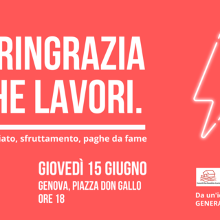 "E ringrazia che lavori", giovedì in piazza Don Gallo l'evento su precariato e paghe da fame