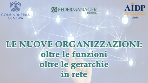 Giovedì il convegno Federmanager Liguria: "Le nuove organizzazioni: oltre le funzioni, oltre le gerarchie in rete"