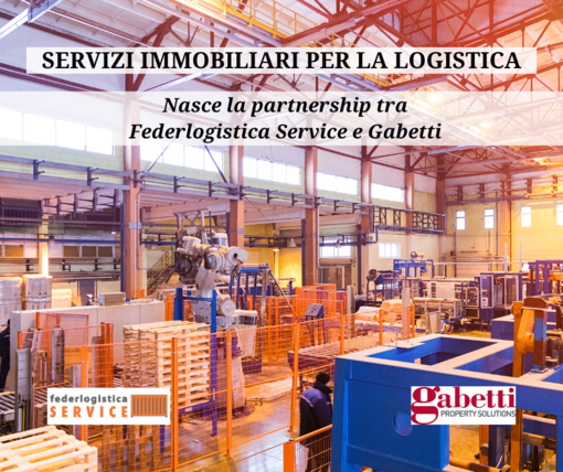 Federlogistica Service e Gruppo Gabetti lanciano la sfida per la fornitura di servizi immobiliari alle imprese della filiera logistica