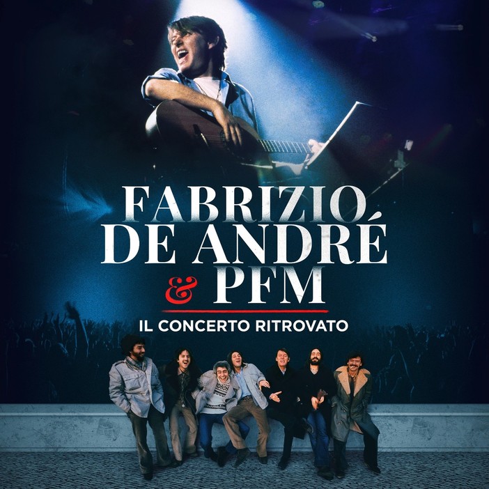 De Andrè &amp; Pfm: esce l’album dello storico concerto di Genova dopo il successo al cinema