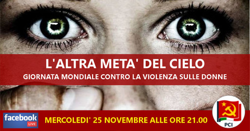 Giornata internazionale contro la violenza sulle donne 'L’altra metà del cielo' in diretta facebook Giornata internazionale contro la violenza sulle donne 'L’altra metà del cielo' in diretta facebook