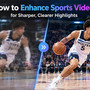 Come Migliorare Video Sportivi per Ottenere Momenti Salienti più Nitidi e Definiti Come Migliorare Video Sportivi per Ottenere Momenti Salienti più Nitidi e Definiti