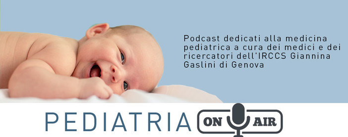Pediatria On-Air: il podcast di medici e ricercatori del Gaslini per raccontare l’universo pediatrico a gestanti e famiglie Pediatria On-Air: il podcast di medici e ricercatori del Gaslini per raccontare l’universo pediatrico a gestanti e famiglie