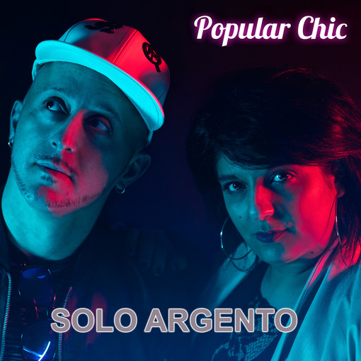 Dal 18 marzo disponibile su tutte le piattaforme digitali il nuovo singolo dei Popular Chic, Solo Argento