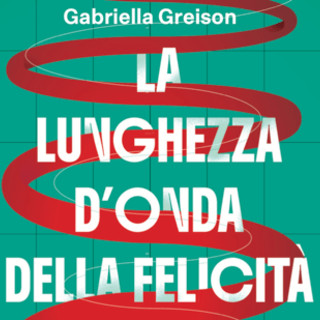 Gabriella Greison racconta 'La lunghezza d’onda della felicità'